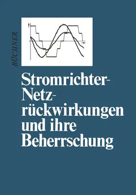 Büchner |  Stromrichter-Netzrückwirkungen und ihre Beherrschung | Buch |  Sack Fachmedien