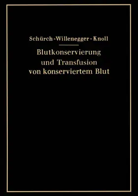 Schürch / Knoll / Willenegger |  Blutkonservierung und Transfusion von konserviertem Blut | Buch |  Sack Fachmedien