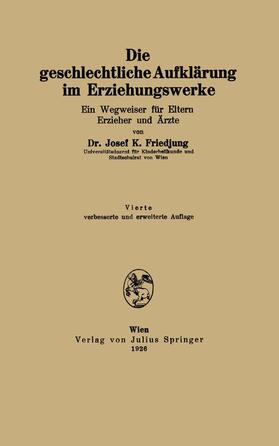 Friedjung | Die geschlechtliche Aufklärung im Erziehungswerke | Buch | 978-3-7091-9662-5 | sack.de