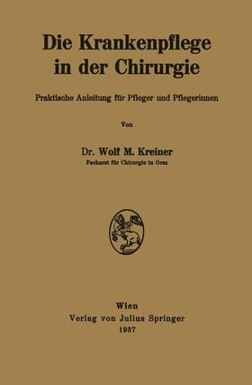 Kreiner | Die Krankenpflege in der Chirurgie | Buch | 978-3-7091-9670-0 | sack.de
