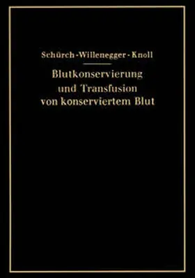 Schürch / Willenegger / Knoll |  Blutkonservierung und Transfusion von konserviertem Blut | eBook | Sack Fachmedien