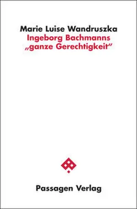 Wandruszka |  Ingeborg Bachmanns "ganze Gerechtigkeit" | Buch |  Sack Fachmedien