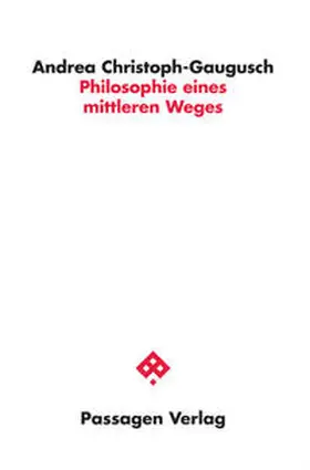 Christoph-Gaugusch |  Philosophie eines mittleren Weges | Buch |  Sack Fachmedien