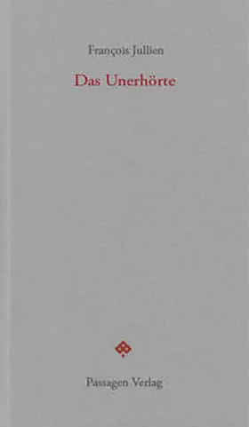 Jullien / Engelmann |  Das Unerhörte | Buch |  Sack Fachmedien