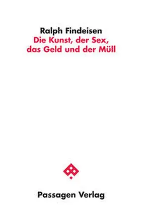 Findeisen |  Die Kunst, der Sex, das Geld und der Müll | Buch |  Sack Fachmedien