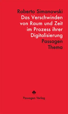 Simanowski / Engelmann |  Das Verschwinden von Raum und Zeit im Prozess ihrer Digitalisierung | Buch |  Sack Fachmedien