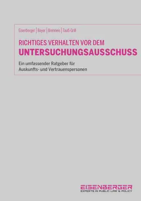Eisenberger / Bayer / Brenneis | Richtiges Verhalten vor dem Untersuchungsausschuss | Buch | 978-3-7093-0694-9 | sack.de
