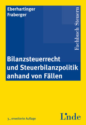 Eberhartinger / Fraberger | Bilanzsteuerrecht und Steuerbilanzpolitik anhand von Fällen | E-Book | sack.de