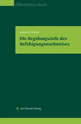 Wieser | Die Regelungsziele des Befähigungsnachweises | Buch | 978-3-7097-0357-1 | www.sack.de