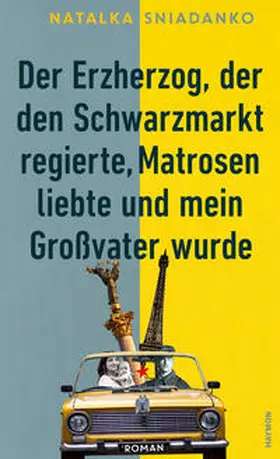 Sniadanko / Snjadanko |  Der Erzherzog, der den Schwarzmarkt regierte, Matrosen liebte und mein Großvater wurde | Buch |  Sack Fachmedien