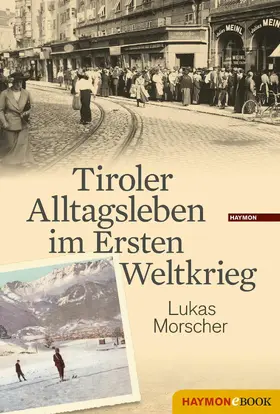 Morscher |  Tiroler Alltagsleben im Ersten Weltkrieg | eBook | Sack Fachmedien