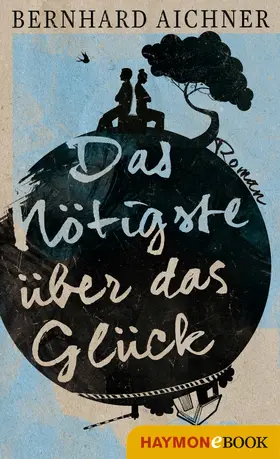 Aichner |  Das Nötigste über das Glück | eBook | Sack Fachmedien