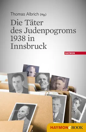 Albrich |  Die Täter des Judenpogroms 1938 in Innsbruck | eBook | Sack Fachmedien