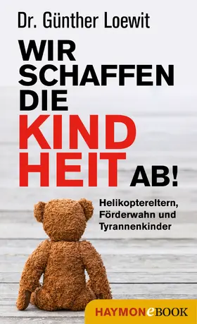 Loewit |  Wir schaffen die Kindheit ab! | eBook | Sack Fachmedien