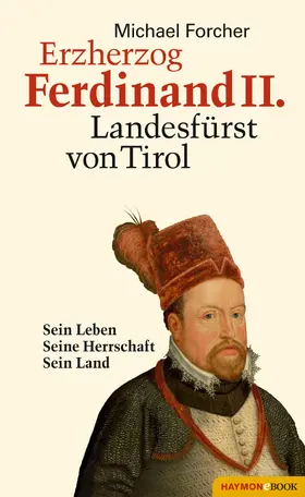 Forcher |  Erzherzog Ferdinand II. Landesfürst von Tirol | eBook | Sack Fachmedien