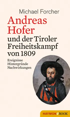 Forcher |  Andreas Hofer und der Tiroler Freiheitskampf von 1809 | eBook | Sack Fachmedien