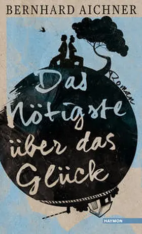 Aichner |  Das Nötigste über das Glück | Buch |  Sack Fachmedien