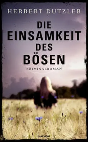 Dutzler | Die Einsamkeit des Bösen | Buch | 978-3-7099-7257-1 | www.sack.de