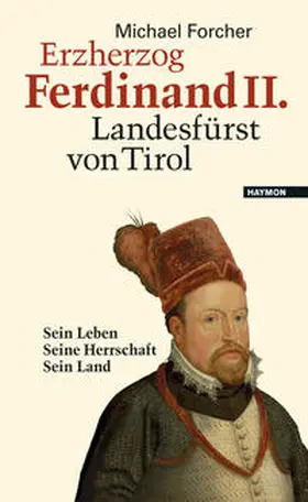 Forcher |  Erzherzog Ferdinand II. Landesfürst von Tirol | Buch |  Sack Fachmedien
