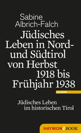 Albrich-Falch | Jüdisches Leben in Nord- und Südtirol von Herbst 1918 bis Frühjahr 1938 | E-Book | www.sack.de