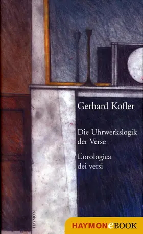 Kofler |  Die Uhrwerkslogik der Verse/L'Orologica dei versi | eBook | Sack Fachmedien