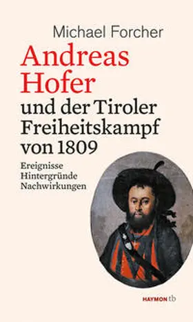 Forcher |  Andreas Hofer und der Tiroler Freiheitskampf von 1809 | Buch |  Sack Fachmedien