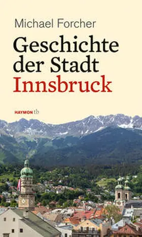 Forcher |  Geschichte der Stadt Innsbruck | Buch |  Sack Fachmedien