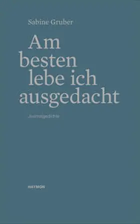 Gruber |  Am besten lebe ich ausgedacht | Buch |  Sack Fachmedien