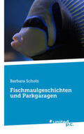 Scholz |  Fischmaulgeschichten und Parkgaragen | Buch |  Sack Fachmedien