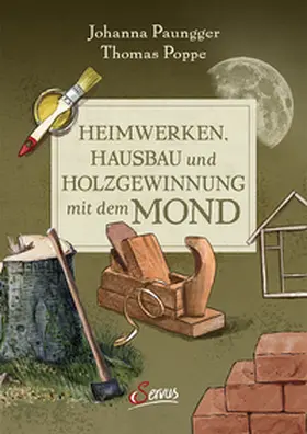 Paungger / Poppe |  Heimwerken, Hausbau und Holzgewinnung mit dem Mond | Buch |  Sack Fachmedien