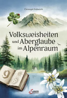 Frühwirth |  Volksweisheiten und Aberglaube im Alpenraum | Buch |  Sack Fachmedien
