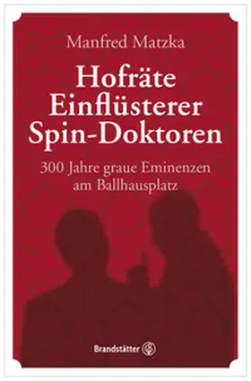 Matzka | Hofräte, Einflüsterer, Spin-Doktoren | Buch | 978-3-7106-0466-9 | www.sack.de