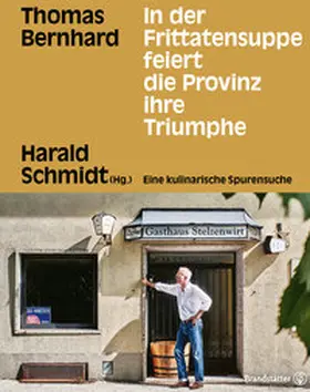 Bernhard / Schmidt | In der Frittatensuppe feiert die Provinz ihre Triumphe | Buch | 978-3-7106-0533-8 | www.sack.de