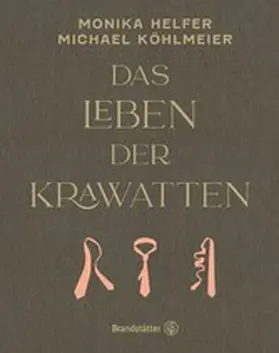 Helfer / Köhlmeier | Das Leben der Krawatten | E-Book | www.sack.de