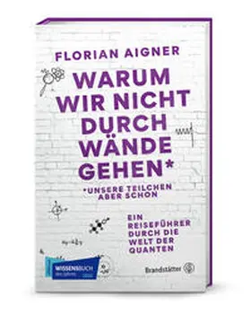 Aigner |  Warum wir nicht durch Wände gehen* | Buch |  Sack Fachmedien