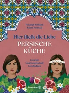 Sodoudi | Hier fließt die Liebe. Persische Küche | E-Book | www.sack.de