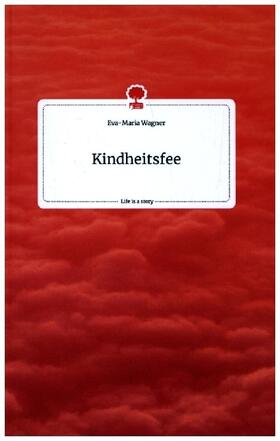 Wagner |  Kindheitsfee. Life is a Story - story.one | Buch |  Sack Fachmedien
