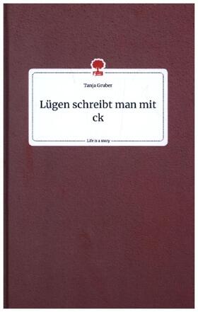 Gruber |  Lügen schreibt man mit ck. Life is a Story - story.one | Buch |  Sack Fachmedien