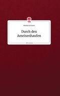 Schuster |  Durch den Ameisenhaufen. Life is a Story - story.one | Buch |  Sack Fachmedien