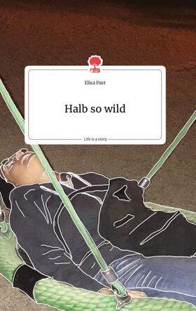 Past |  Halb so wild. Life is a Story - story.one | Buch |  Sack Fachmedien