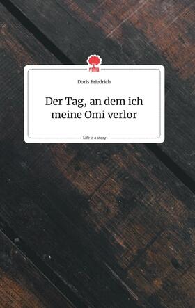 Friedrich |  Der Tag, an dem ich meine Omi verlor. Life is a Story - story.one | Buch |  Sack Fachmedien