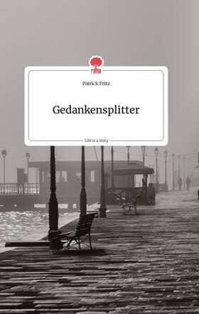 Fritz |  Gedankensplitter. Life is a Story - story.one | Buch |  Sack Fachmedien