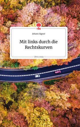 Aigner | Mit links durch die Rechtskurven. Life is a Story - story.one | Buch | sack.de