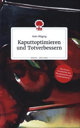 Pfläging | Kaputtoptimieren und Totverbessern. Life is a Story - story.one | Buch | 978-3-7108-0578-3 | sack.de