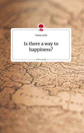 Defli |  Is there a way to happiness? Life is a Story - story.one | Buch |  Sack Fachmedien