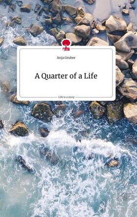 Gruber |  A Quarter of a Life. Life is a Story - story.one | Buch |  Sack Fachmedien