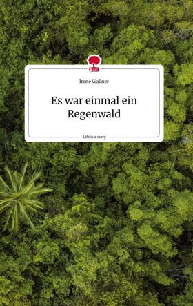Wallner |  Es war einmal ein Regenwald. Life is a Story - story.one | Buch |  Sack Fachmedien