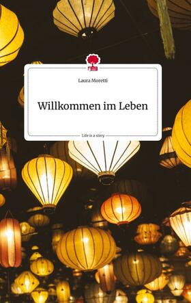 Moretti |  Willkommen im Leben. Life is a Story - story.one | Buch |  Sack Fachmedien