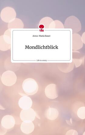 Bauer |  Mondlichtblick. Life is a Story - story.one | Buch |  Sack Fachmedien