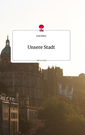 Ritter |  Unsere Stadt. Life is a Story - story.one | Buch |  Sack Fachmedien